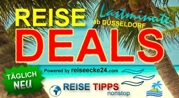 Lastminute Reise Deals ab Düsseldorf !