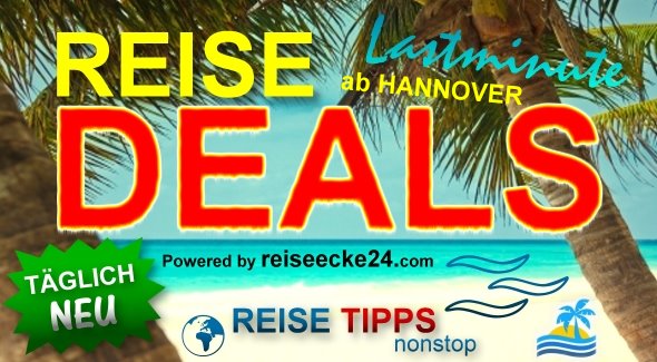 Lastminute Reise Deals ab Hannover !