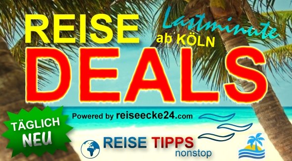 Lastminute Reise Deals ab Köln !